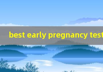  best early pregnancy test